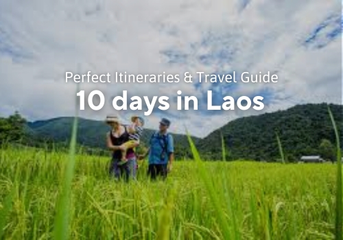 If you have 10 days in Laos, what are you going to do? Perfect Itineraries & Travel Guide