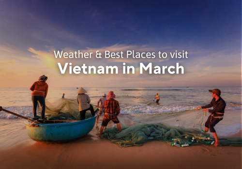 Visiting Vietnam in March: Weather and Best Places to Go